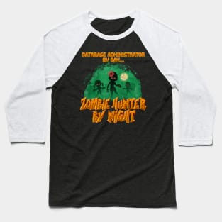 Database Administrator by Day. Zombie Hunter By Night Baseball T-Shirt